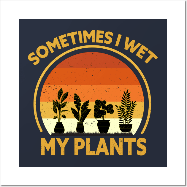 SOMETIMES I WET MY PLANTS Wall Art by Lord Sama 89